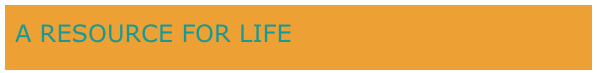 A RESOURCE FOR LIFE